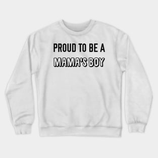 Proud to be a Mama's Boy Crewneck Sweatshirt